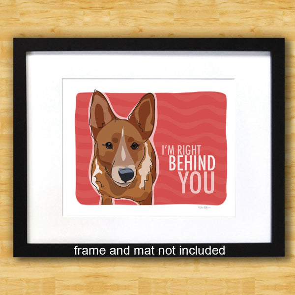 Cattle Dog Art Print - I'm Right Behind You - Red Heeler