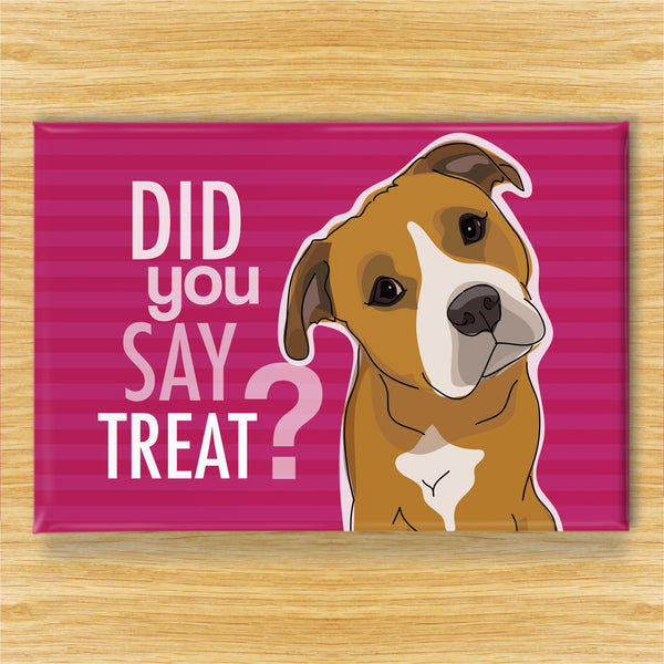 Staffordshire Terrier Magnet - Did You Say Treat