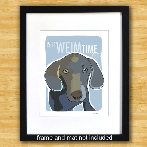 Weimaraner Art Print - Is It Weim Time Yet