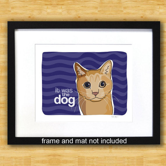 Cat Art Print - It Was The Dog