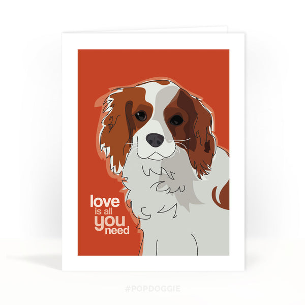 Cavalier King Charles Spaniel Valentines Card - Love Is All You Need