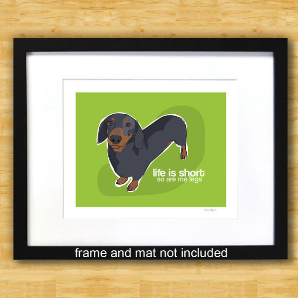 Dachshund Art Print - Life is Short So Are Me Legs - Black and Tan Doxie