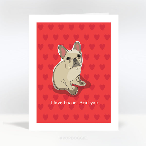 French Bulldog Valentines Card - I Love Bacon, And You