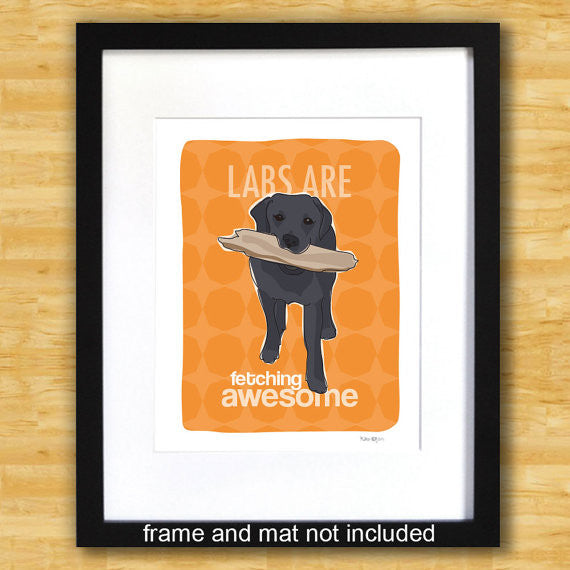Labrador Retriever Art Print - Labs Are Fetching Awesome - Black Lab