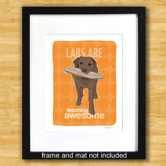 Labrador Retriever Art Print - Labs Are Fetching Awsome - Chocolate Lab