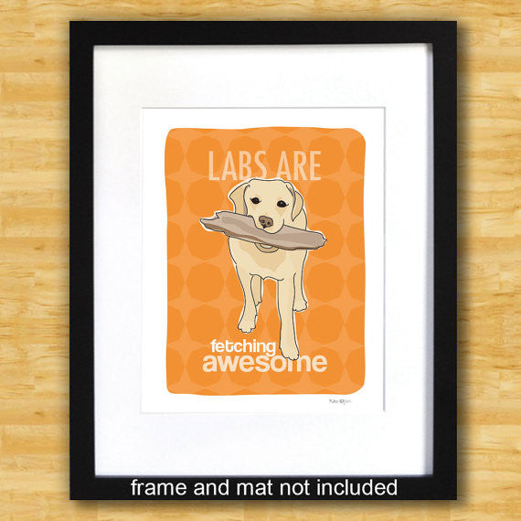 Labrador Retriever Art Print - Labs Are Fetching Awesome - Yellow Lab