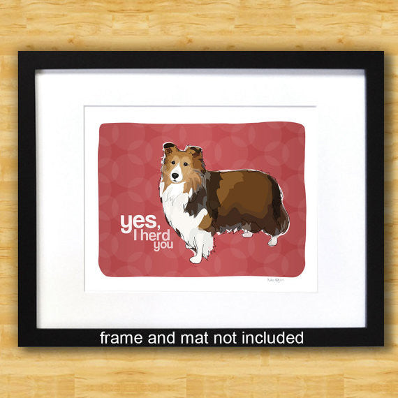 Sheltie Art Print - Yes I Herd You - Shetland Sheepdog